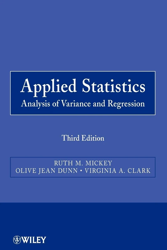Applied Statistics 3E: Analysis of Variance and Regression: 836 (Wiley Series in Probability and Statistics)