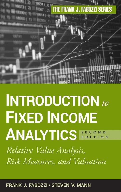 Introduction to Fixed Income Analytics: Relative Value Analysis, Risk Measures and Valuation (The Frank J. Fabozzi Series, 191)