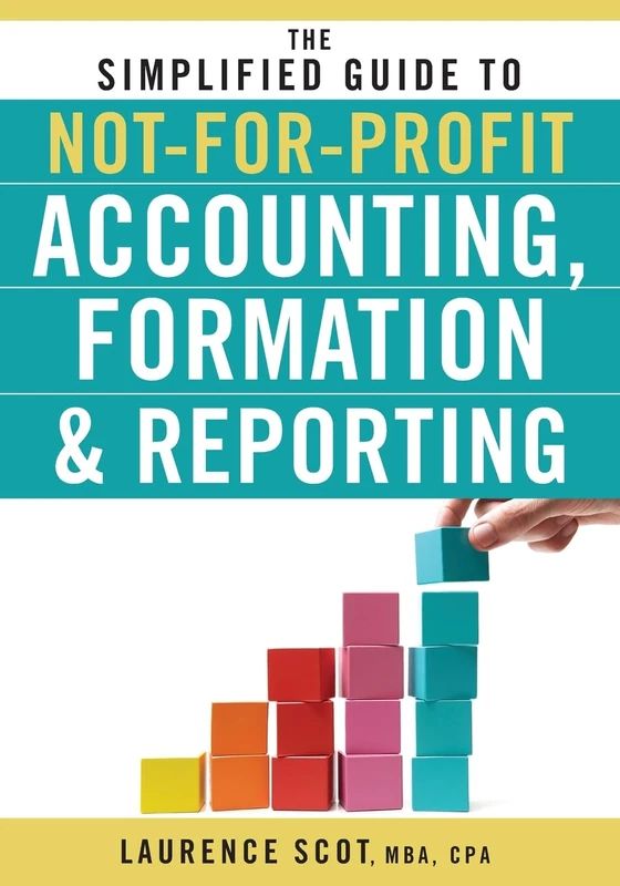 The Simplified Guide to Not-for-Profit Accounting, Formation & Reporting