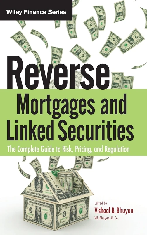 Reverse Mortgages and Linked Securities: The Complete Guide to Risk, Pricing, and Regulation: 577 (Wiley Finance)