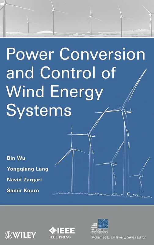 Power Conversion and Control of Wind Energy Systems (IEEE Press Series on Power and Energy Systems)
