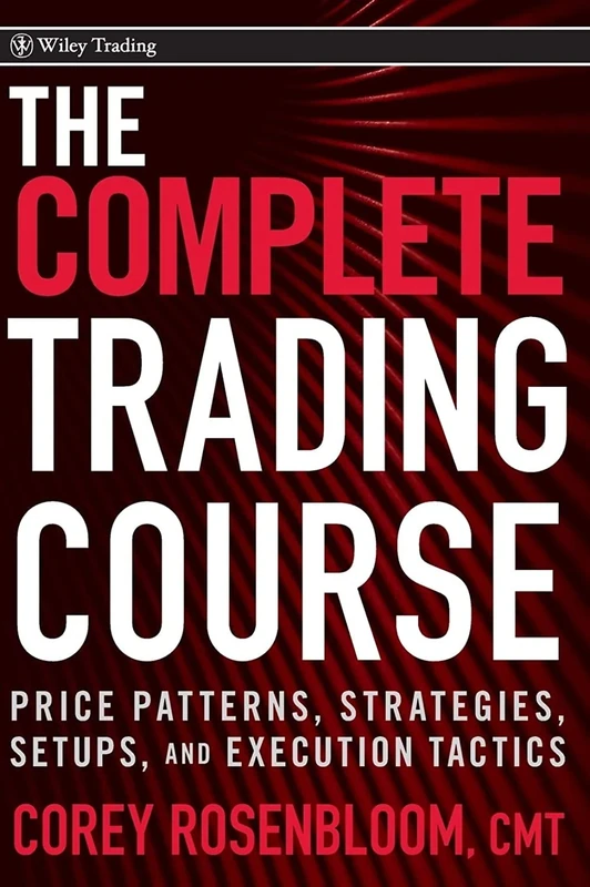 The Complete Trading Course: Price Patterns, Strategies, Setups, and Execution Tactics: 469 (Wiley Trading)