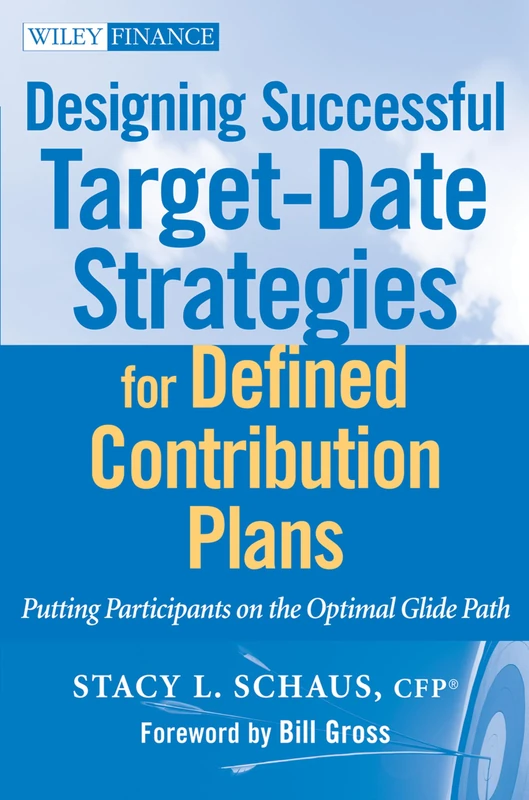 Designing Successful Target-Date Strategies for Defined Contribution Plans: Putting Participants on the Optimal Glide Path: 594 (Wiley Finance)