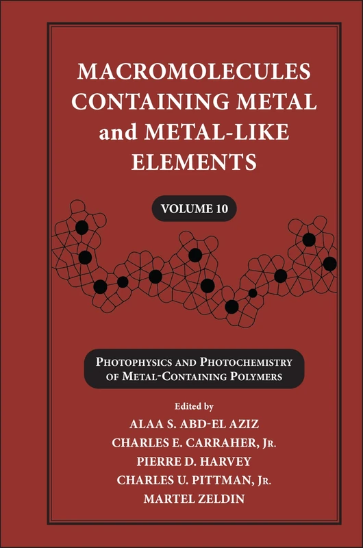 Macromolecules Containing Metal and Metal-Like Elements, Volume 10: Photophysics and Photochemistry of Metal-Containing Polymers