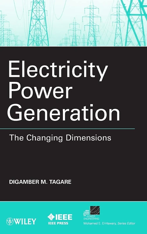Electricity Power Generation: The Changing Dimensions (IEEE Press Series on Power and Energy Systems)