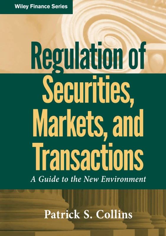 Regulation of Securities, Markets, and Transactions: A Guide to the New Environment: 585 (Wiley Finance)