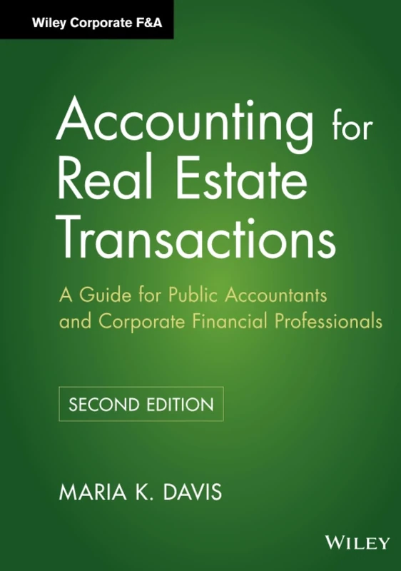 Accounting for Real Estate Transactions: A Guide For Public Accountants and Corporate Financial Professionals, 2nd Edition: 4 (Wiley Corporate F&A)