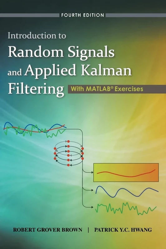 Introduction to Random Signals and Applied Kalman Filtering: With MATLAB Exercises