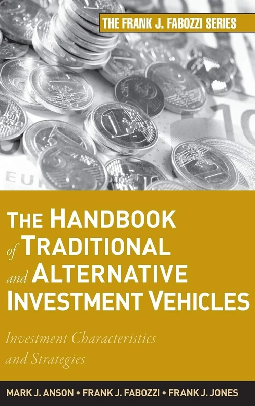 The Handbook of Traditional and Alternative Investment Vehicles: Investment Characteristics and Strategies: 194 (Frank J. Fabozzi Series)