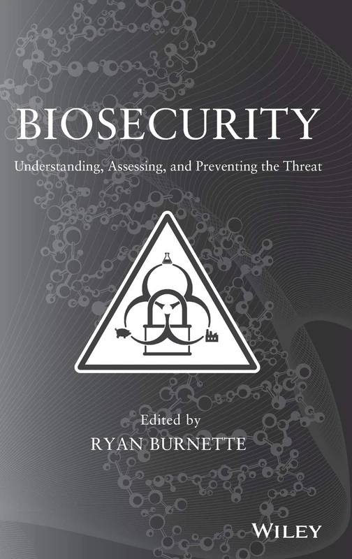 Biosecurity: Understanding, Assessing, and Preventing the Threat
