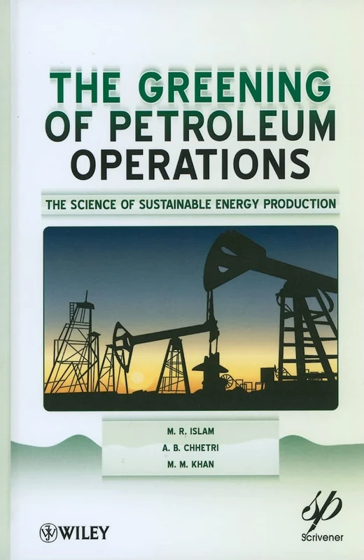The Greening of Petroleum Operations: The Science of Sustainable Energy Production: 27 (Wiley-Scrivener)