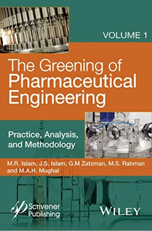 The Greening of Pharmaceutical Engineering, Practice, Analysis, and Methodology: Volume 1 (The Greening of Pharmaceutical Engineering, Volume 1)