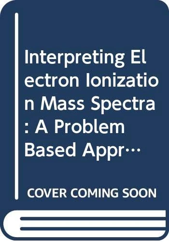 Interpreting Electron Ionization Mass Spectra: A Problem Based Approach