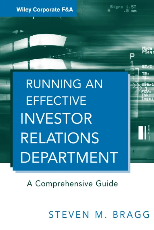 Running an Effective Investor Relations Department: A Comprehensive Guide: 9 (Wiley Corporate F&A)