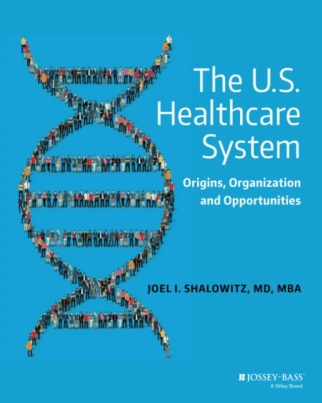 The U.S. Healthcare System: Origins, Organization and Opportunities