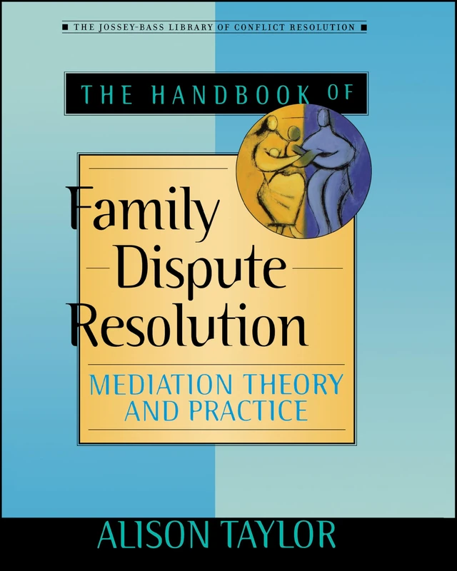 The of Handbook Family Dispute Resolution: Mediation Theory and Practice (The Jossey-bass Library of Conflict Resolution)