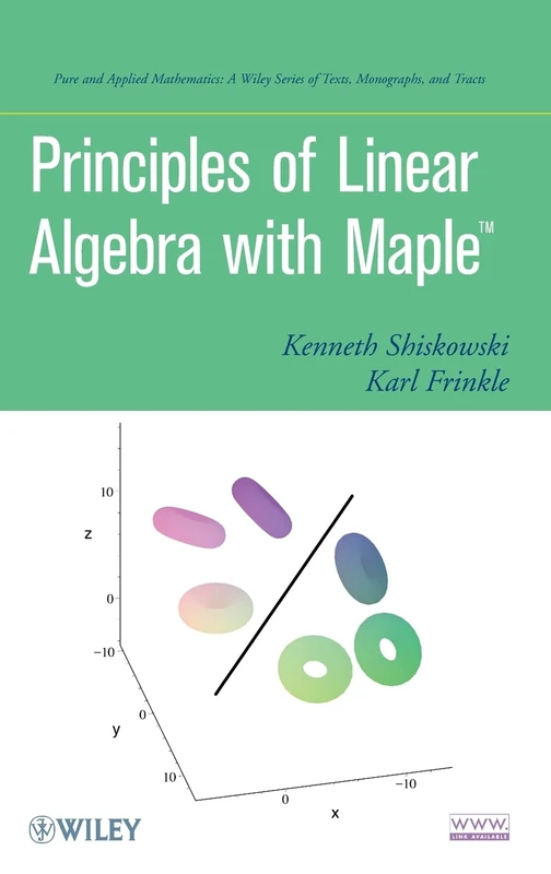 Principles of Linear Algebra With Maple (Pure and Applied Mathematics: A Wiley Series of Texts, Monographs and Tracts)