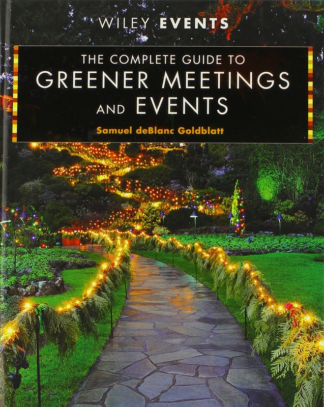 The Complete Guide to Greener Meetings and Events: 61 (The Wiley Event Management Series)