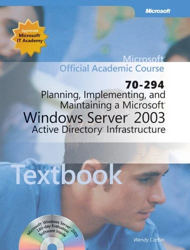 Planning, Implementing, and Maintaining a Microsoft Windows Server 2003 Active Directory Infrastructure (70-294) TX (Microsoft Official Academic Course Series)