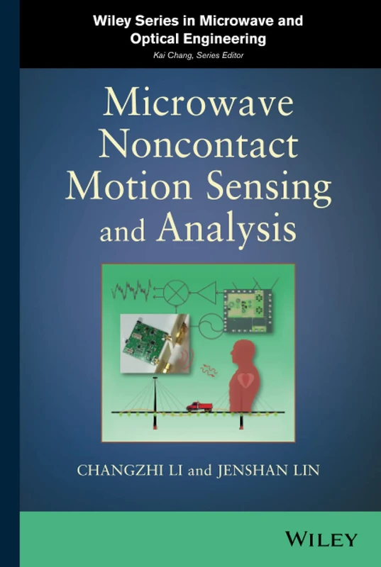 Microwave Noncontact Motion Sensing and Analysis: 230 (Wiley Series in Microwave and Optical Engineering)