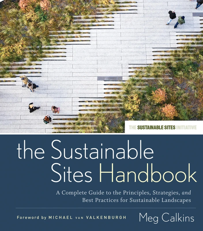The Sustainable Sites Handbook: A Complete Guide to the Principles, Strategies, and Best Practices for Sustainable Landscapes: 39 (Wiley Series in Sustainable Design)