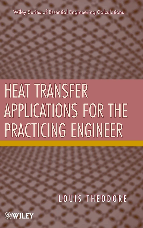 Heat Transfer Applications for the Practicing Engineer: 4 (Essential Engineering Calculations Series)
