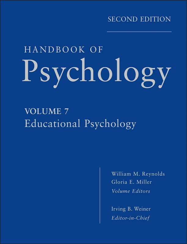 Wiley Handbook of Psychology, Educational Psychology: 7