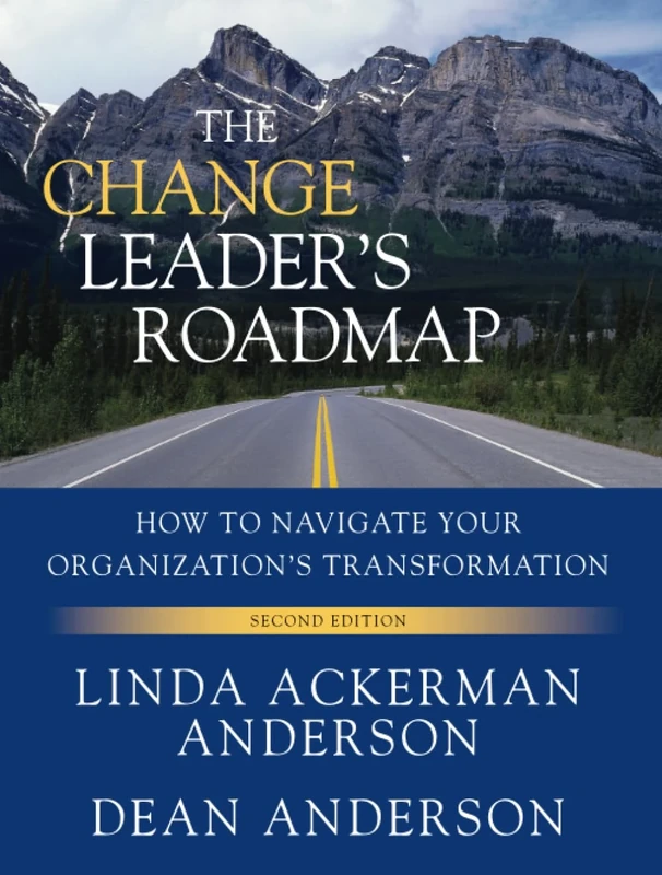 The Change Leader's Roadmap: How to Navigate Your Organization's Transformation, 2nd Edition