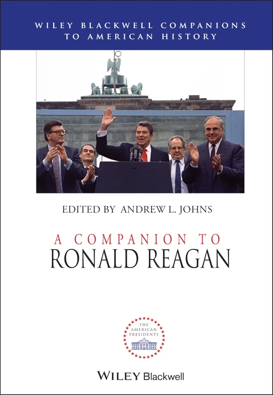 A Companion to Ronald Reagan: 61 (Wiley Blackwell Companions to American History)
