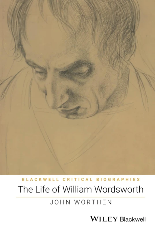 The Life of William Wordsworth: A Critical Biography