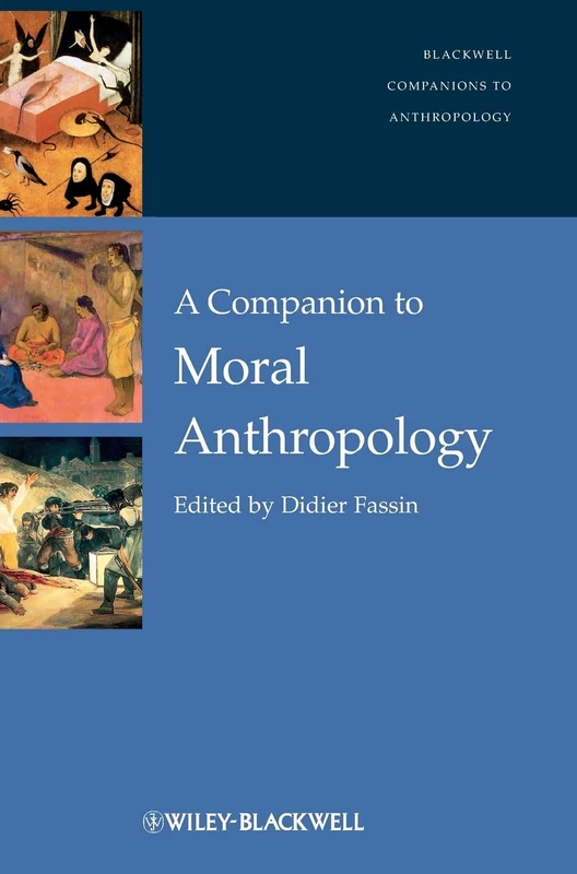 A Companion to Moral Anthropology: 7 (Wiley Blackwell Companions to Anthropology)