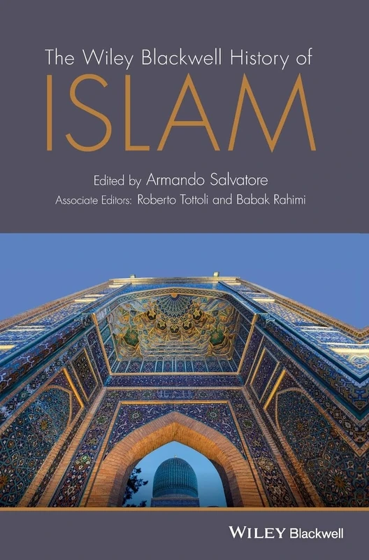 The Wiley Blackwell History of Islam (Wiley Blackwell Histories of Religion)