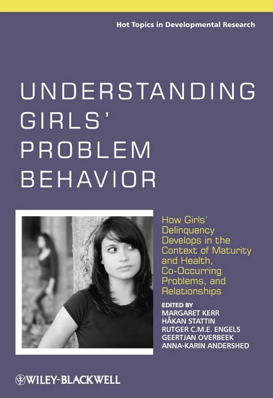 Understanding Girls' Problem Behavior: How Girls' Delinquency Develops in the Context of Maturity and Health, Co-occurring Problems, and Relationships ... Research - A Series of Three Edited Volumes)