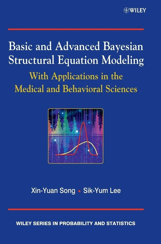 Basic and Advanced Bayesian Structural Equation Modeling: With Applications in the Medical and Behavioral Sciences (Wiley Series in Probability and Statistics)
