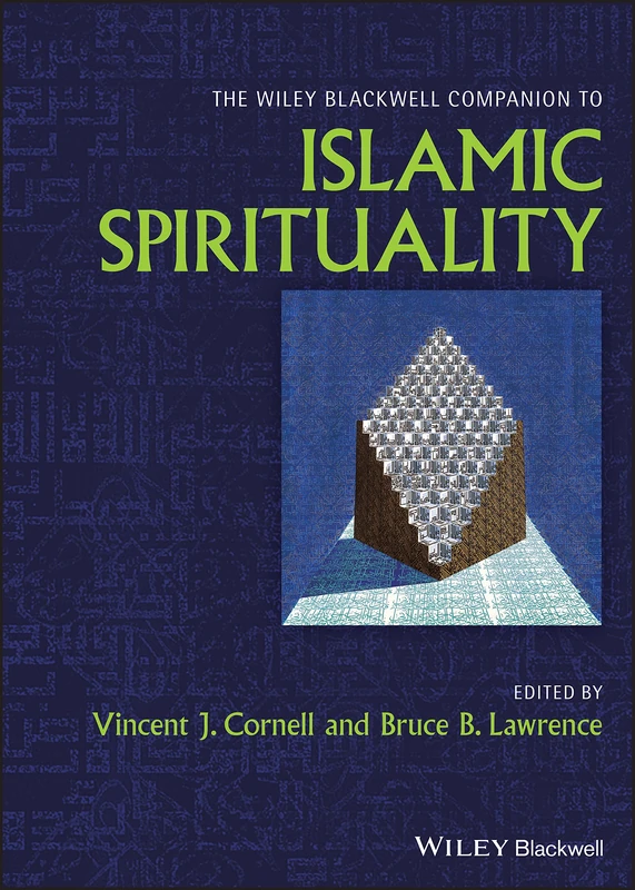 The Wiley Blackwell Companion to Islamic Spirituality (Wiley Blackwell Companions to Religion)