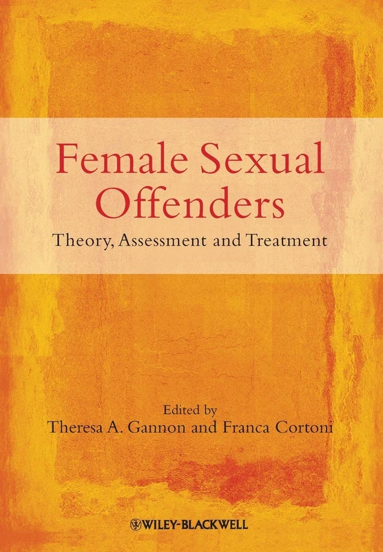 Female Sexual Offenders: Theory, Assessment and Treatment