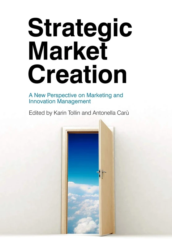 Strategic Market Creation: A New Perspective on Marketing and Innovation Management