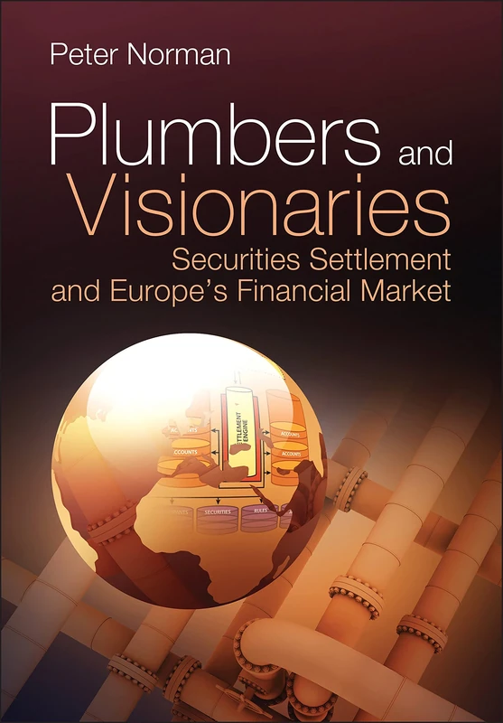 Plumbers and Visionaries: Securities Settlement and Europes Financial Market