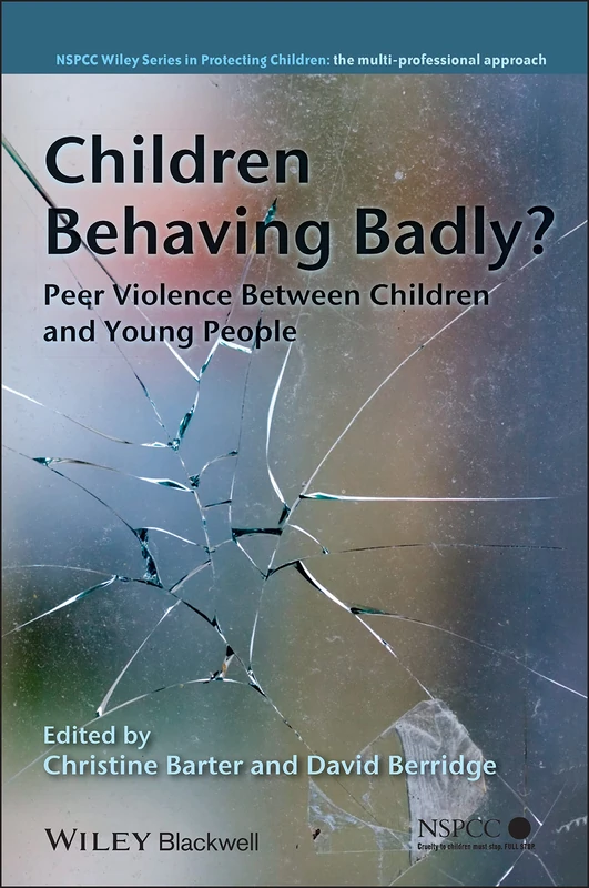 Children Behaving Badly?: Peer Violence Between Children and Young People (Wiley Child Protection & Policy Series)