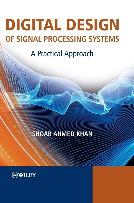 Digital Design of Signal Processing Systems: A Practical Approach