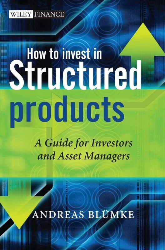How to Invest in Structured Products: A Guide for Investors and Asset Managers: 459 (The Wiley Finance Series)