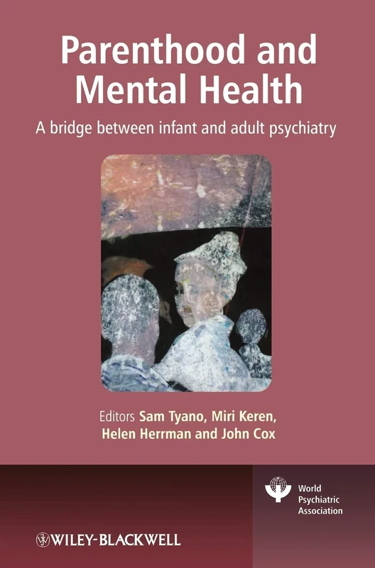Parenthood and Mental Health: A Bridge Between Infant and Adult Psychiatry (World Psychiatric Association)