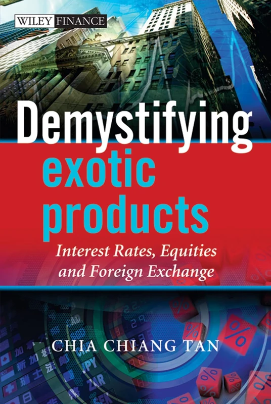 Demystifying Exotic Products: Interest Rates, Equities and Foreign Exchange: 457 (The Wiley Finance Series)