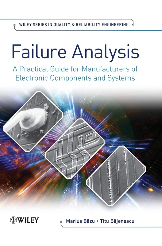 Failure Analysis: A Practical Guide for Manufacturers of Electronic Components and Systems: 4 (Quality and Reliability Engineering Series)