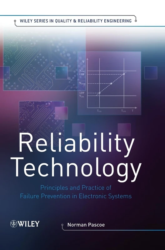 Reliability Technology: Principles and Practice of Failure Prevention in Electronic Systems (Quality and Reliability Engineering Series)