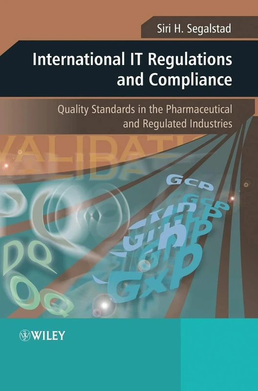 International IT Regulations and Compliance: Quality Standards in the Pharmaceutical and Regulated Industries
