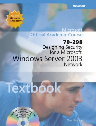 Designing Security for a Microsoft Windows Server 2003 Network (70-298) Textbook (Microsoft Official Academic Course Series)
