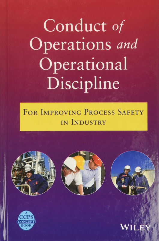 Conduct of Operations and Operational Discipline: For Improving Process Safety in Industry