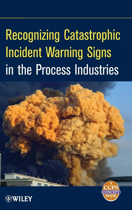 Recognizing Catastrophic Incident Warning Signs in the Process Industries