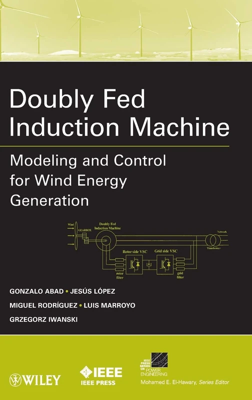 Doubly Fed Induction Machine: Modeling and Control for Wind Energy Generation (IEEE Press Series on Power and Energy Systems)